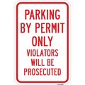Signmission Parking By Permit Only Violators Will Be Prosecute Aluminum, 12" x 18", A-1218-24902 A-1218-24902